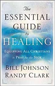 The Essential Guide To Healing PB - Bill Johnson & Randy Clark